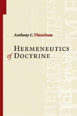 The Hermeneutics of Doctrine by Anthony C. Thiselton