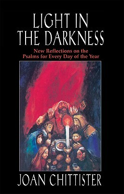 Light in the Darkness: New Reflections on the Psalms for Every Day of the Year by Joan Chittister