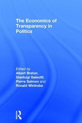 The Economics of Transparency in Politics by Gianluigi Galeotti, Ronald Wintrobe