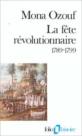 La fête révolutionnaire, 1789-1799 by Mona Ozouf
