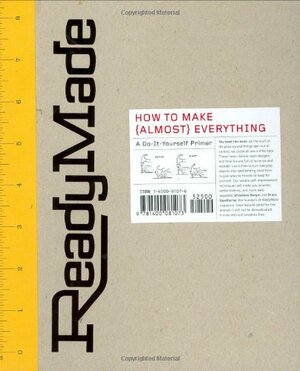 ReadyMade: How to Make [Almost] Everything: A Do-It-Yourself Primer by Shoshana Berger