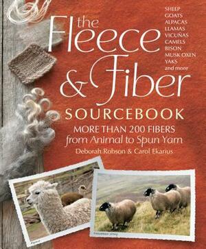 The Fleece & Fiber Sourcebook: More Than 200 Fibers, from Animal to Spun Yarn by Deborah Robson, Carol Ekarius