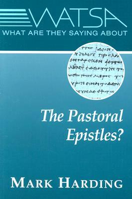 What Are They Saying about the Pastoral Epistles? by Mark Harding