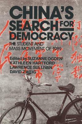 China's Search for Democracy: The Students and Mass Movement of 1989: The Students and Mass Movement of 1989 by Nancy Sullivan, Kathleen Hartford, Suzanne Ogden