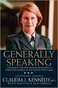 Generally Speaking: A Memoir by the First Woman Promoted to Three- Star General in the United States Army by Malcolm McConnell, Claudia J. Kennedy