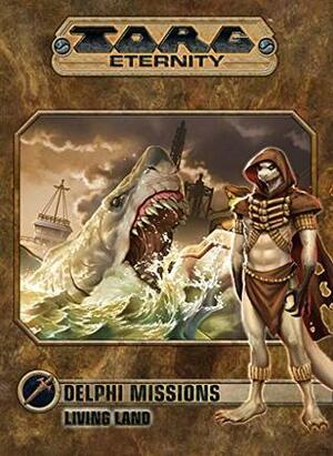 TORG Eternity: Delphi Missions Living Land by Rick Jones, John Terra, Aaron Pavao, Ron Lundeen, Wendelyn Reischl, James Dawsey, Mirander Horner, Bill Keyes, Steve Kenson, Greg Gorden, Henry Lopez