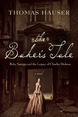 The Baker's Tale: Ruby Spriggs and the Legacy of Charles Dickens by Thomas Hauser