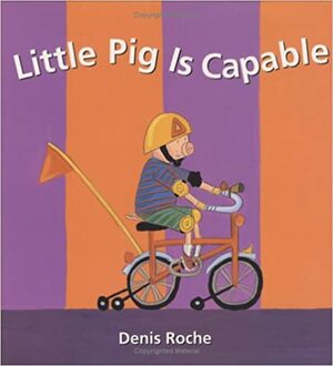 Little Pig is Capable by Denis Roche