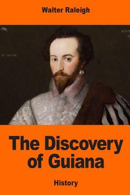 The Discovery of Guiana by Walter Raleigh