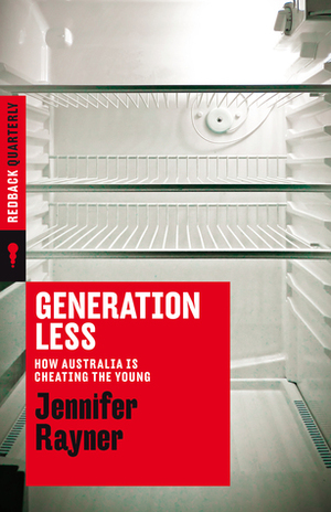 Generation Less: How Australia is Cheating the Young by Jennifer Rayner