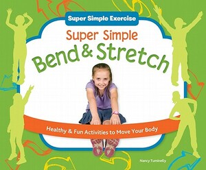 Super Simple Bend & Stretch: Healthy & Fun Activities to Move Your Body by Nancy Tuminelly