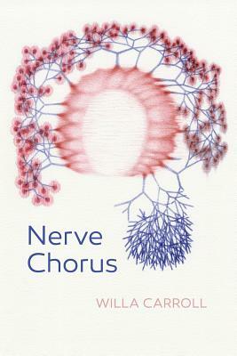 Nerve Chorus by Willa Carroll