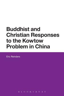 Buddhist and Christian Responses to the Kowtow Problem in China by Eric Reinders