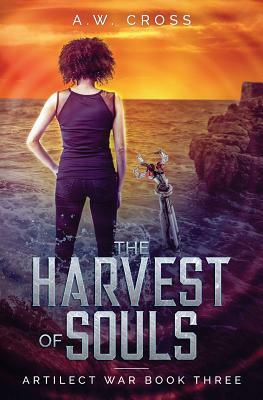 The Harvest of Souls: Artilect War Book Three by A. W. Cross