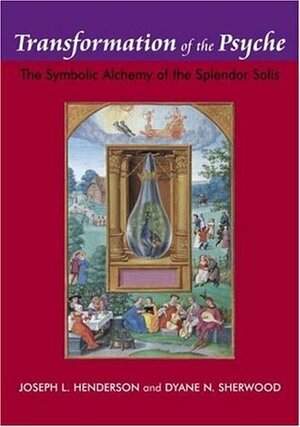 Transformation of the Psyche: The Symbolic Alchemy of the Spendor Solis by Joseph L. Henderson, Dyane N. Sherwood