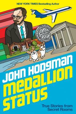 Medallion Status: True Stories from Secret Rooms by John Hodgman