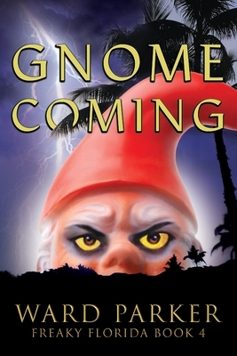 Gnome Coming: A humorous paranormal novel by Ward Parker