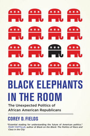 Black Elephants in the Room: The Unexpected Politics of African American Republicans by Corey Fields