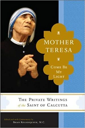 Vem, Sê a Minha Luz: Os escritos privados da «Santa de Calcutá» by Mother Teresa