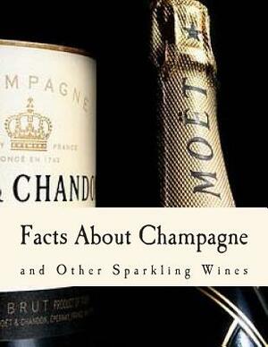 Facts About Champagne: and Other Sparkling Wines by Henry Vizetelly