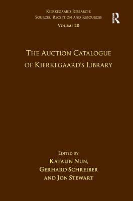 Volume 20: The Auction Catalogue of Kierkegaard's Library by Gerhard Schreiber, Katalin Nun