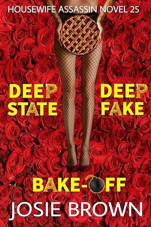 The Housewife Assassin's Deep State Deep Fake Bake-Off: Two-Hour Mystery Thriller & Suspense Short Reads by Josie Brown by Josie Brown, Josie Brown
