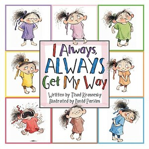 I Always, Always Get My Way by Thad Krasnesky