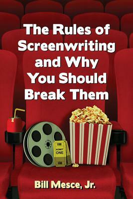 The Rules of Screenwriting and Why You Should Break Them by Bill Mesce