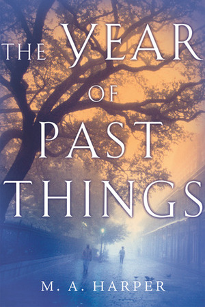 The Year of Past Things by M.A. Harper