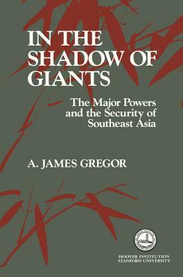 In the Shadow of Giants by A. James Gregor