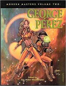 Modern Masters Volume 2: George Perez by George Pérez, Eric Nolen-Weathington
