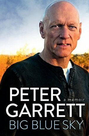 Big Blue Sky: A Memoir by Peter Garrett