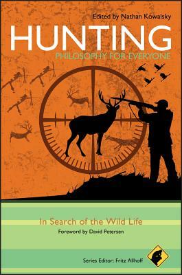 Hunting: Philosophy for Everyone: In Search of the Wild Life by 