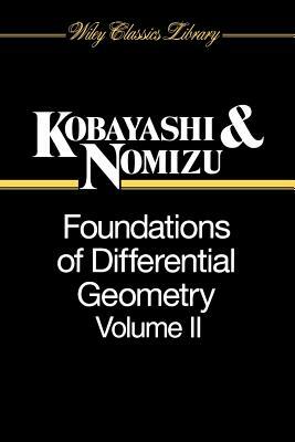 Foundations of Differential Geometry, Volume 2 by Katsumi Nomizu, Shoshichi Kobayashi