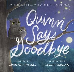 Quinn Says Goodbye: Friends May Go Away, But God Is Here to Stay by Christie Thomas