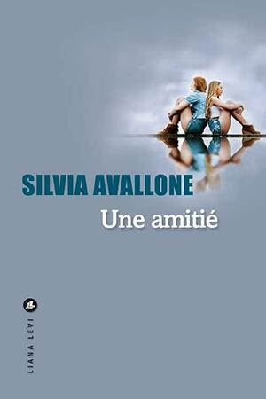 Une amitié by Silvia Avallone