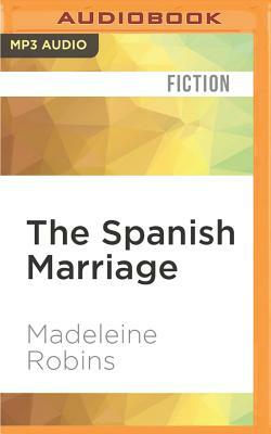 The Spanish Marriage by Madeleine Robins