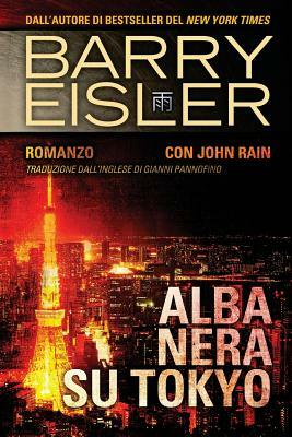 Alba Nera Su Tokyo: Romanzo con John Rain, Traduzione dall'inglese di Gianni Pannofino by Barry Eisler