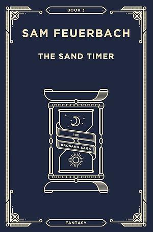 The Sand Timer (3 of 6): The Krosann Saga by Sam Feuerbach, Sam Feuerbach