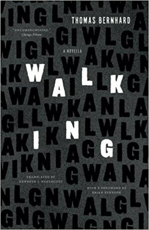 Walking. A Novella by Kenneth J. Northcott, Brian Evenson, Thomas Bernhard