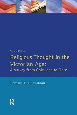 Religious Thought in the Victorian Age: A Survey from Coleridge to Gore by Bernard M. G. Reardon