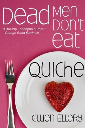 Dead Men Don't Eat Quiche by Gwen Ellery