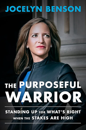 The Purposeful Warrior: Standing Up for What's Right When the Stakes Are High by Jocelyn Benson