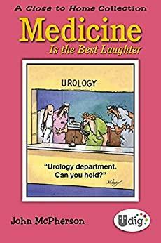Close to Home: Medicine Is the Best Laughter: A Close to Home Collection by John McPherson