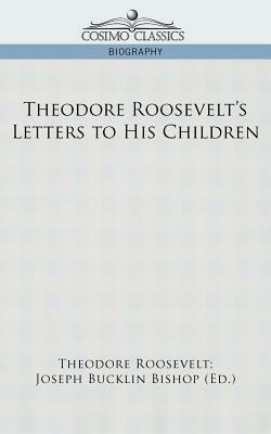 Theodore Roosevelt's Letters to His Children by Theodore Roosevelt