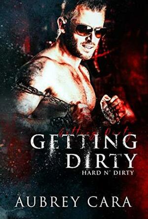Getting Dirty by Aubrey Cara