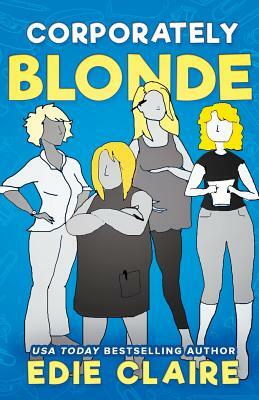 Corporately Blonde: Originally Titled Work, Blondes. Work! by Edie Claire