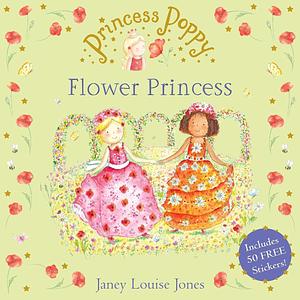 Princess Poppy: Flower Princess by Janey Louise Jones