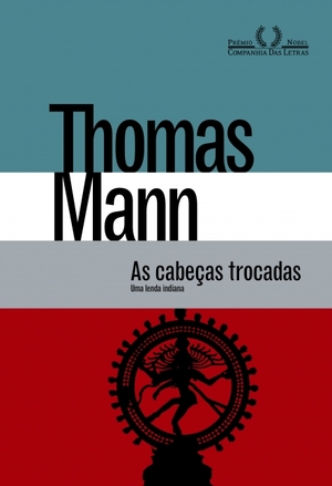 As Cabeças Trocadas: Uma Lenda Indiana by Thomas Mann