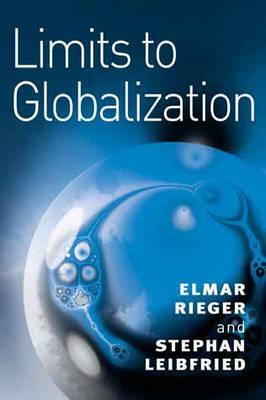Limits to Globalization: Welfare States and the World Economy by Elmar Rieger, Stephan Leibfried